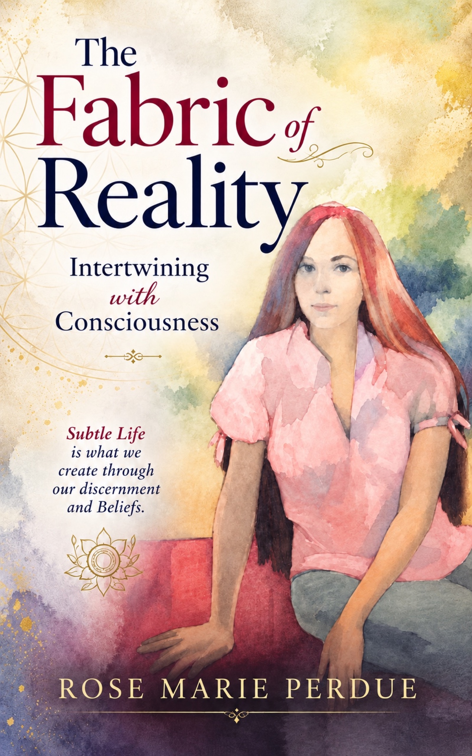 The Fabric of Reality by Rose Marie Perdue, watercolor cover with a woman and golden motifs